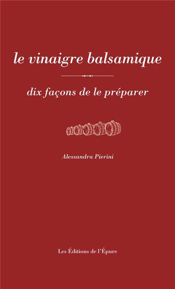 Couverture du livre « Dix façons de le préparer : le vinaigre balsamique » de Alessandra Pierini aux éditions Les Editions De L'epure