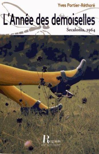 Couverture du livre « L'année des demoiselles ; Secalonia 1964 » de Yves Portier-Rethore aux éditions Regain De Lecture