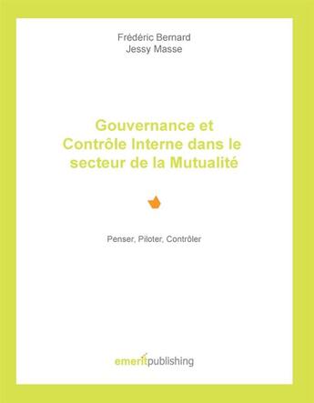 Couverture du livre « Gouvernance et contrôle interne dans le secteur de la mutualité ; penser, piloter, contrôler » de Jessy Masse et Frederic Bernard aux éditions Books On Demand