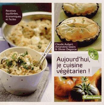 Couverture du livre « Aujourd'hui je cuisine végétarien ! » de Amandine Geers aux éditions Terre Vivante
