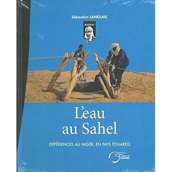 Couverture du livre « L'eau au Sahel ; expériences au Niger en pays touareg » de Sebastien Langlais aux éditions Fournel