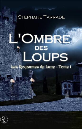 Couverture du livre « Les royaumes de lune Tome 1 ; l'ombre des loups » de Stephane Tarrade aux éditions Sharon Kena