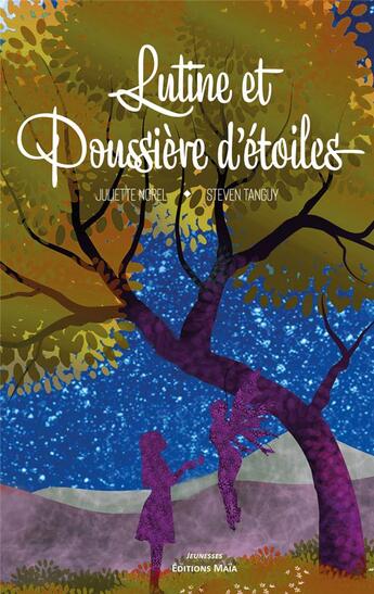 Couverture du livre « Lutine et Poussière d'étoiles » de Juliette Norel et Steven Tanguy aux éditions Editions Maia