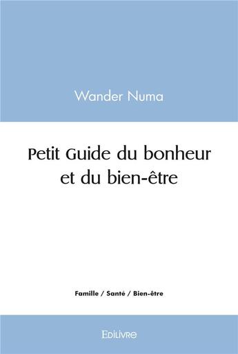 Couverture du livre « Petit guide du bonheur et du bien-etre » de Numa Wander aux éditions Edilivre