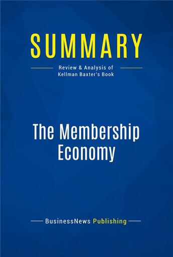 Couverture du livre « Summary : the membership economy (review and analysis of Kellman Baxter's book) » de  aux éditions Business Book Summaries