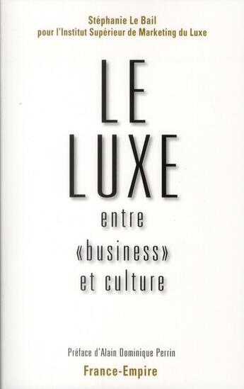 Couverture du livre « Le luxe entre « business » et culture » de Stephanie Le Bail aux éditions France-empire