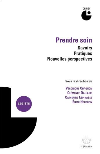 Couverture du livre « Prendre soin : savoirs, pratiques, nouvelles perspectives - colloque de cerisy (2010). » de Chagnon Veronique aux éditions Hermann