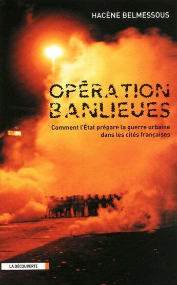 Couverture du livre « Opération banlieues ; comment l'Etat prépare la guerre urbaine dans les cités françaises » de Hacene Belmessous aux éditions La Decouverte