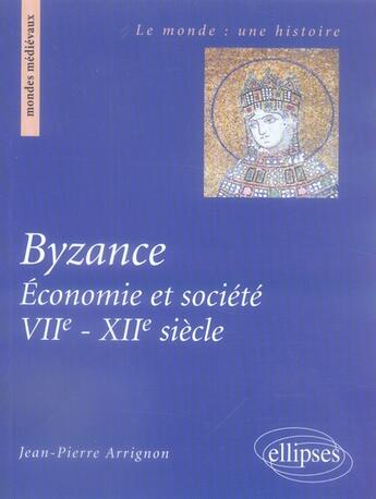 Couverture du livre « Byzance, économie et société, vii-xii siècle » de Arrignon aux éditions Ellipses