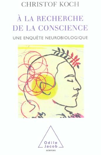 Couverture du livre « A la recherche de la conscience - une enquete neurobiologique » de Christof Koch aux éditions Odile Jacob