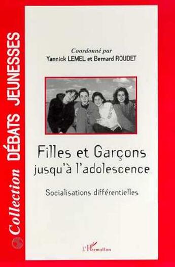 Couverture du livre « Filles et garçons jusqu'a l'adolescence ; socialisations différentielles » de Bernard Roudet et Yannick Lemel aux éditions L'harmattan