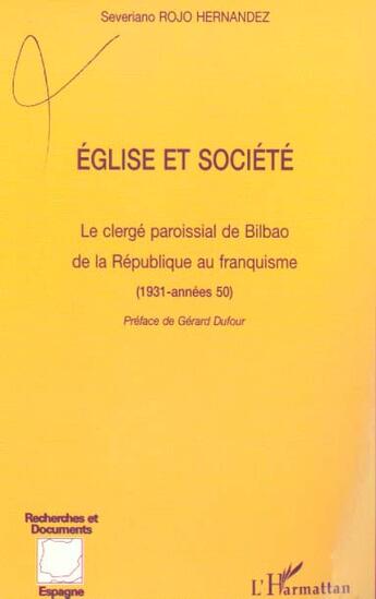 Couverture du livre « Eglise et societe - le clerge paroissial de bilbao de la republique au franquisme - (1931-annees 50) » de Rojo Hernandez S. aux éditions L'harmattan