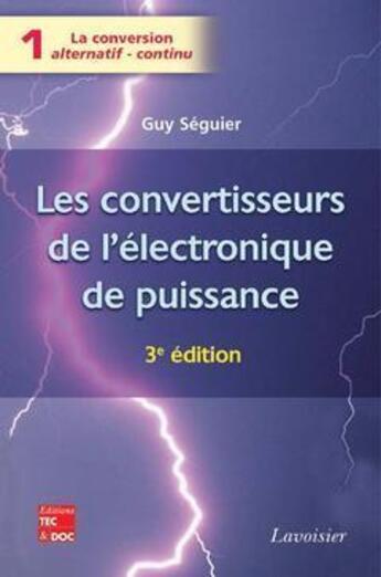 Couverture du livre « Les convertisseurs de l'électronique de puissance Vol. 1 : la conversion alternatif-continu (3° Éd.) » de Guy Seguier aux éditions Tec Et Doc