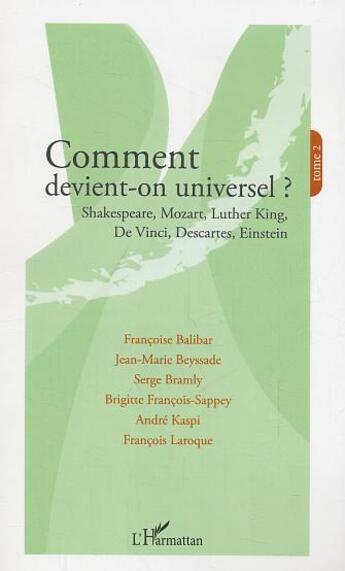 Couverture du livre « Comment devient-on universel ? - vol02 - shakespeare, mozart, luther king, de vinci, descartes, eins » de Balibar/Laroque aux éditions L'harmattan