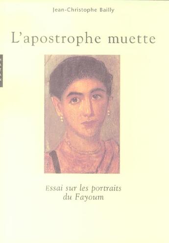 Couverture du livre « L'Apostrophe Muette ; Essai Sur Les Portraits De Fayoum » de Jean-Christophe Bailly aux éditions Hazan