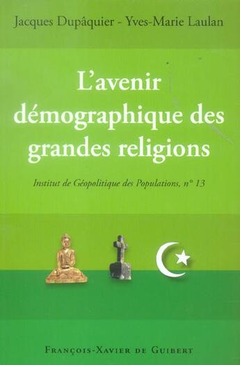 Couverture du livre « L'avenir démographique des grandes religions : Actes du colloque, Paris 25 novembre 2004 » de Yves-Marie Laulan et Jacques Dupaquier et Jean-Robert Armogathe et Gerard-Francois Dumont aux éditions Francois-xavier De Guibert