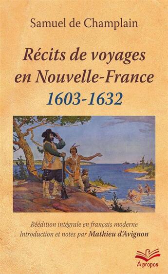 Couverture du livre « Récits de voyages en Nouvelle-France ; 1603-1632 » de Samuel De Champlain et Mathieu D' Avignon aux éditions Presses De L'universite De Laval