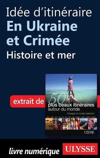 Couverture du livre « Idée d'itinéraire en Ukraine et Crimée : histoire et mer » de  aux éditions Ulysse