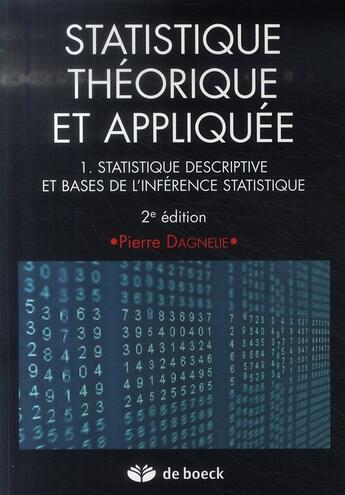 Couverture du livre « Statistique theorique et appliquee 1 - statistique descriptive et base de l'inference statistique » de Pierre Dagnelie aux éditions De Boeck Superieur