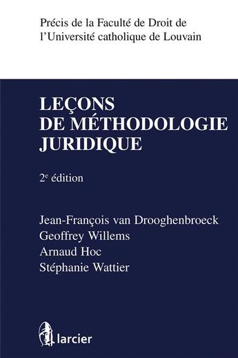 Couverture du livre « Leçon de méthodologie juridique (2e édition) » de Jean-Francois Van Drooghenbroeck et Geoffrey Willems et Arnaud Hoc et Stephanie Wattier aux éditions Larcier