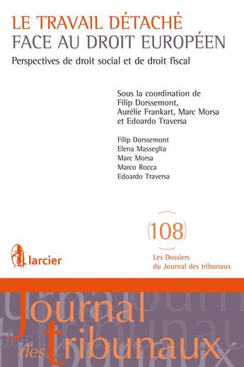 Couverture du livre « Le travail détaché face au droit européen ; perspectives de droit social et de droit fiscal » de Marc Morsa et Elena Masseglia aux éditions Larcier