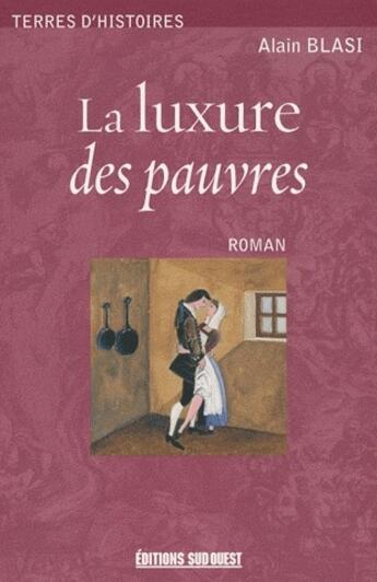 Couverture du livre « La luxure des pauvres » de Alain Blasi aux éditions Sud Ouest Editions