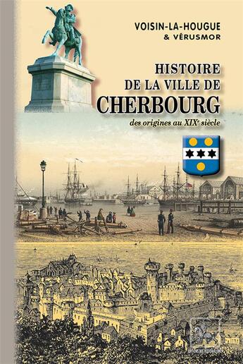 Couverture du livre « Histoire de la ville de Cherbourg ; des origines au XIXe siècle » de Verusmor et Jean-Thomas Voisin-La-Hougue aux éditions Editions Des Regionalismes