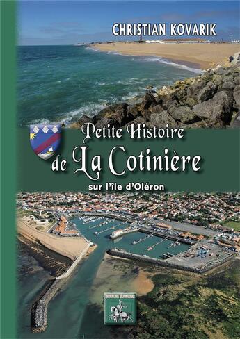 Couverture du livre « Petite histoire de La Cotinière sur l'île d'Oléron » de Christian Kovarik aux éditions Editions Des Regionalismes