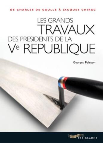 Couverture du livre « Les grands travaux de la 5eme republique de charles de gaulle a jacques chirac » de Georges Poisson aux éditions Parigramme