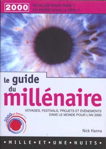 Couverture du livre « Le Guide Du Millenaire ; An 2000: Les Evenements Dans Le Monde » de Nick Hanna aux éditions Mille Et Une Nuits