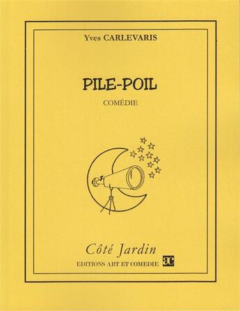 Couverture du livre « Pile-poil ; comédie » de Yves Carlevaris aux éditions Art Et Comedie