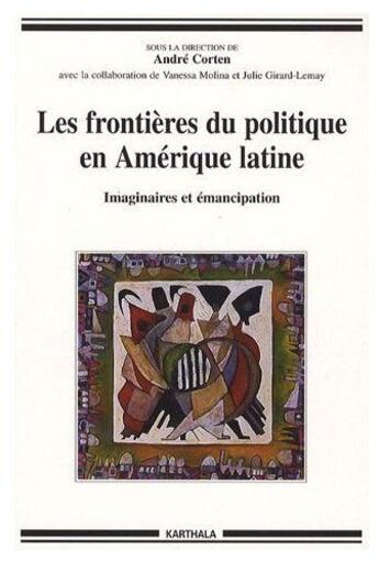 Couverture du livre « Les frontières du politique en amérique latine ; imaginaires et émancipation » de Andre Corten aux éditions Karthala