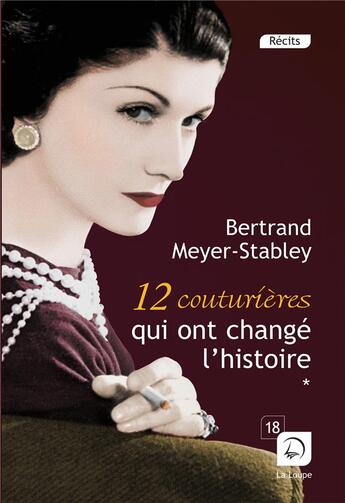 Couverture du livre « 12 couturières qui ont changé l'histoire t.1 » de Bertrand Meyer-Stabley aux éditions Editions De La Loupe