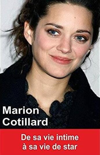 Couverture du livre « Marion Cotillard : de sa vie intime à sa vie de star » de Marie-France Bourgeois aux éditions Exclusif