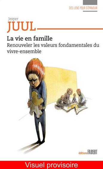 Couverture du livre « La vie en famille ; renouveler les valeurs fondamentales du vivre-ensemble » de Jesper Juul aux éditions Fabert