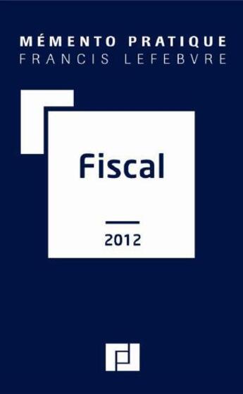 Couverture du livre « Mémento pratique ; fiscal (édition 2012) » de  aux éditions Lefebvre