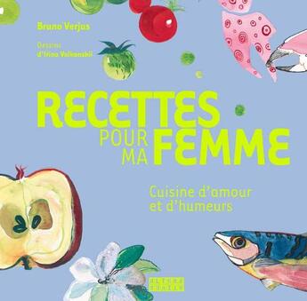 Couverture du livre « Recettes pour ma femme ; cuisine d'amour et d'humeurs » de Verjus/Volkonskii aux éditions Alternatives