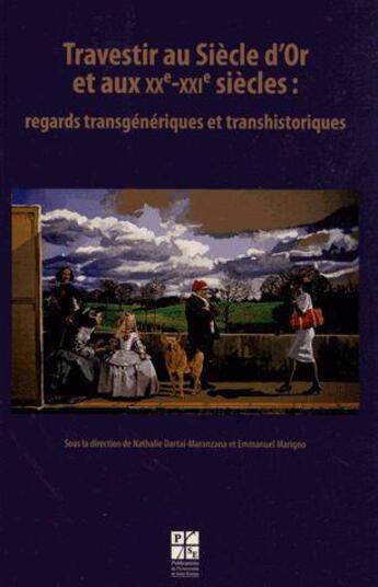 Couverture du livre « Travestir au siècle d'or et au XX et XXI siècles » de Nathalie Dartai aux éditions Pu De Saint Etienne