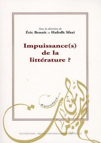 Couverture du livre « Impuissance(s) de la littérature ? » de Eric Benoit et Hafedh Sfaxi aux éditions Pu De Bordeaux