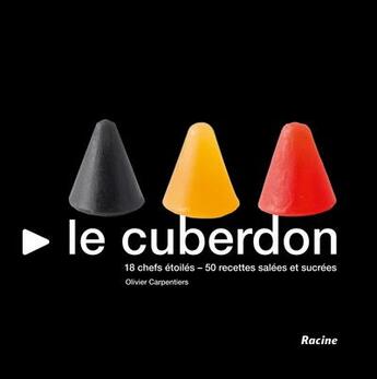 Couverture du livre « Le cuberdon ; 18 chefs étoilés, 50 recettes salées et sucrées » de Olivier Carpentiers aux éditions Editions Racine