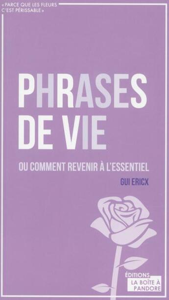 Couverture du livre « Phrases de vie ou comment revenir à l'essentiel » de Gui Ericx aux éditions La Boite A Pandore