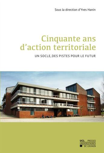 Couverture du livre « Cinquante ans d'action territoriale. un socle, des pistes pour le futur » de Hanin Yves aux éditions Pu De Louvain