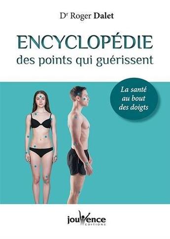 Couverture du livre « Encyclopédie des points qui guérissent ; la santé au bout des doigts » de Roger Dalet aux éditions Jouvence