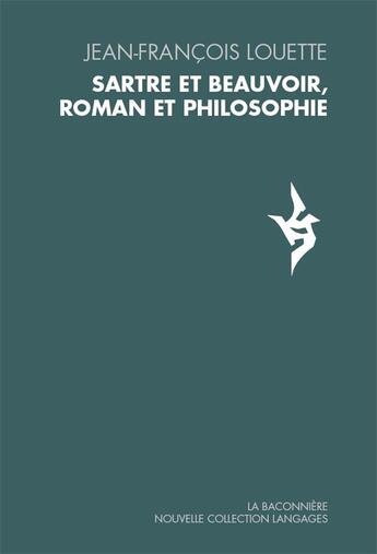 Couverture du livre « Sartre et Beauvoir, roman et philosophie » de Louette Jean-Francois aux éditions La Baconniere