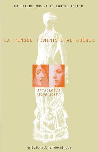 Couverture du livre « La pensée féministe au Québec : anthologie (1900-1985) » de Micheline Dumont aux éditions Remue Menage