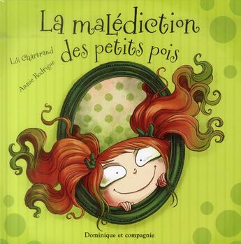 Couverture du livre « La malédiction des petits pois » de Lili Chartrand et Annie Rodrigue aux éditions Dominique Et Compagnie