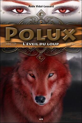 Couverture du livre « Polux t.5 ; l'éveil du loup » de Aude Vidal-Lessard aux éditions Ada