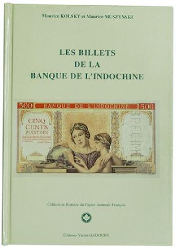 Couverture du livre « Les billets de la banque de l'Indochine » de Maurice Kolsky et Maurice Muszynski aux éditions Victor Gadoury