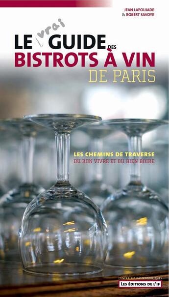 Couverture du livre « Le vrai guide des bistrots a vin de paris » de Jean Lapoujade aux éditions L'if