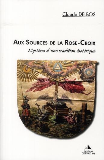 Couverture du livre « Aux sources de la rose croix » de Claude Delbos aux éditions Detrad Avs